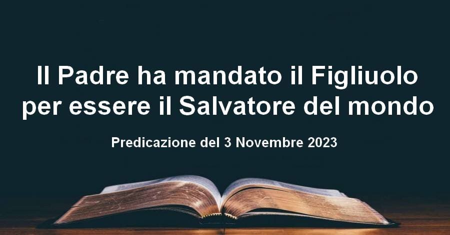 Il Padre ha mandato il Figliuolo per essere il Salvatore del mondo