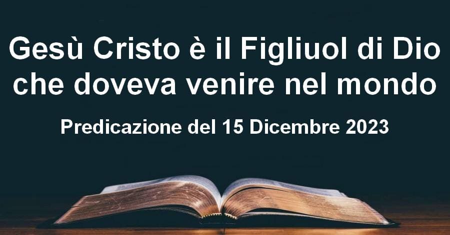 Gesù Cristo è il Figliuol di Dio che doveva venire nel mondo