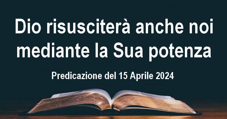 Dio risusciterà anche noi mediante la Sua potenza