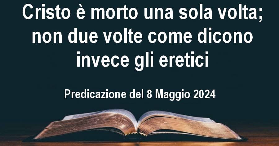 Cristo è morto una sola volta; non due volte come dicono invece gli eretici