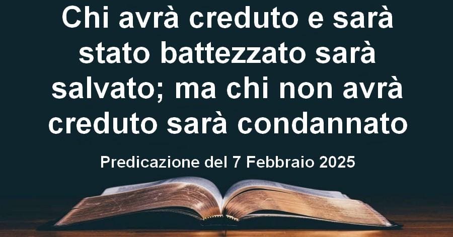 Chi avrà creduto e sarà stato battezzato sarà salvato; ma chi non avrà creduto sarà condannato
