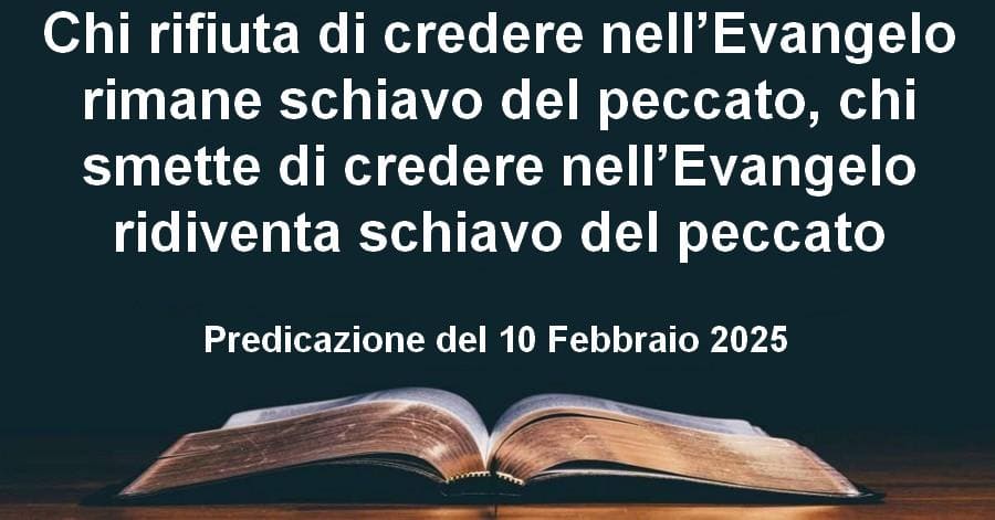 Chi rifiuta di credere nell’Evangelo rimane schiavo del peccato, chi smette di credere nell’Evangelo ridiventa schiavo del peccato