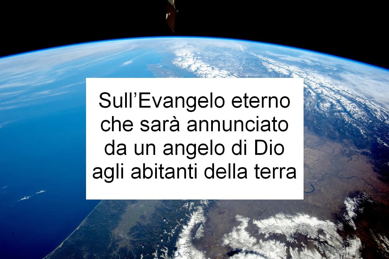 Sull’Evangelo eterno che sarà annunciato da un angelo di Dio agli abitanti della terra
