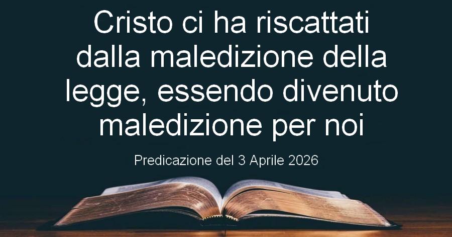 Cristo ci ha riscattati dalla maledizione della legge, essendo divenuto maledizione per noi